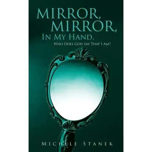 Mirror, Mirror, In My Hand, Who Does God Say That I Am?