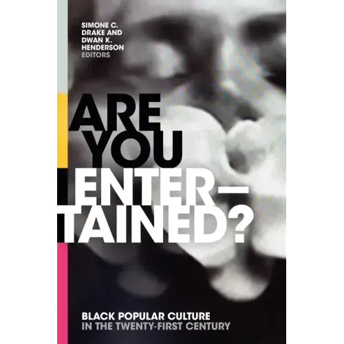 Are You Entertained?: Black Popular Culture in the Twenty-First Century