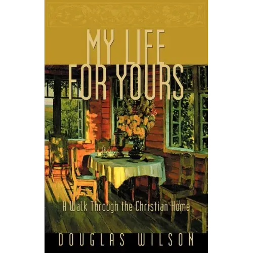 My Life for Yours: A Walk Though the Christian Home