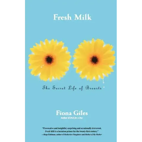 Fresh Milk: The Secret Life of Breasts