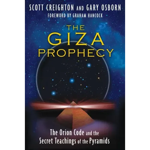 The Giza Prophecy: The Orion Code and the Secret Teachings of the Pyramids
