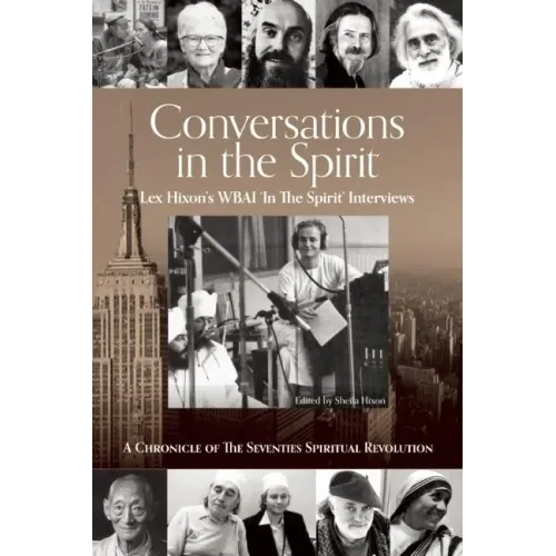 Conversations in the Spirit: Lex Hixon's Wbai 'in the Spirit' Interviews: A Chronicle of the Seventies Spiritual Revolution