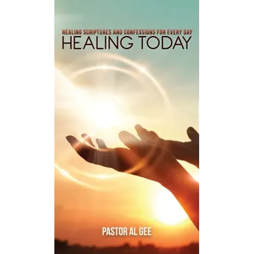Healing Today: Healing Scriptures and Confessions for Every Day