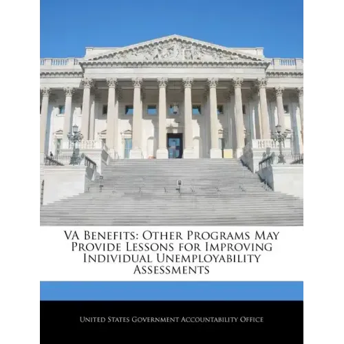 Va Benefits: Other Programs May Provide Lessons for Improving Individual Unemployability Assessments