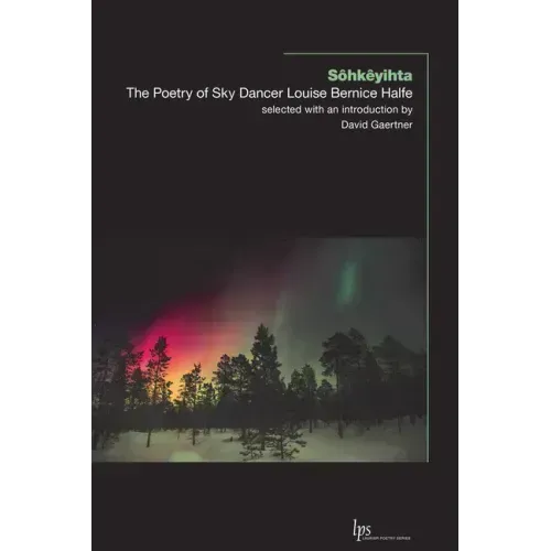 Sôhkêyihta: The Poetry of Sky Dancer Louise Bernice Halfe
