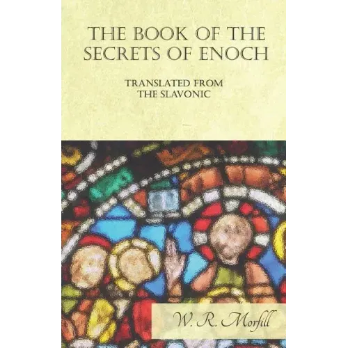 The Book of the Secrets of Enoch Translated from the Slavonic