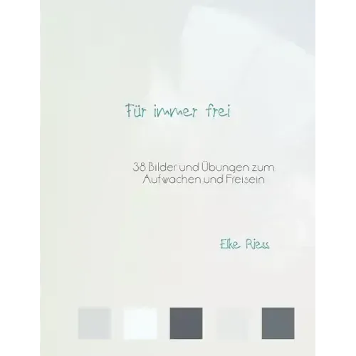 Für immer frei: 38 Bilder und Übungen zum Aufwachen und Freisein