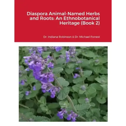 Diaspora Animal-Named Herbs and Roots: An Ethnobotanical Heritage (Book 2)