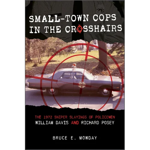 Small-Town Cops in the Crosshairs: The 1972 Sniper Slayings of Policemen William Davis and Richard Posey