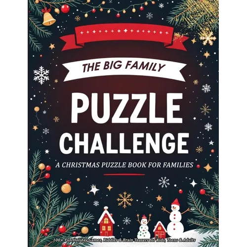The Big Family Puzzle Challenge - a Christmas Puzzle Book for Families: 100+ Fun Holiday Games, Riddles & Brain Teasers for Kids, Teens & Adults