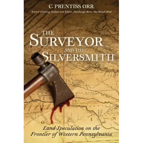 The Surveyor and the Silversmith: Land Speculation on the Frontier of Western Pennsylvania