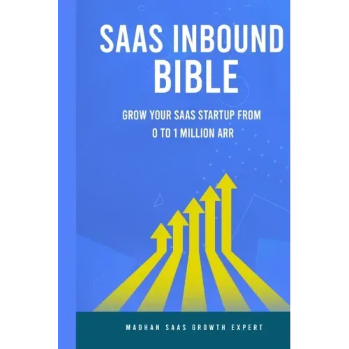 SAAS Inbound Bible: Grow Your SAAS From 0 to 1 Million ARR
