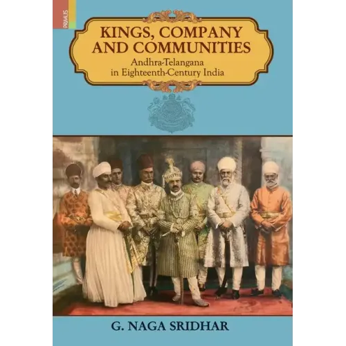 Kings, Company and Communities: Andhra-Telengana in Eighteenth-Century India