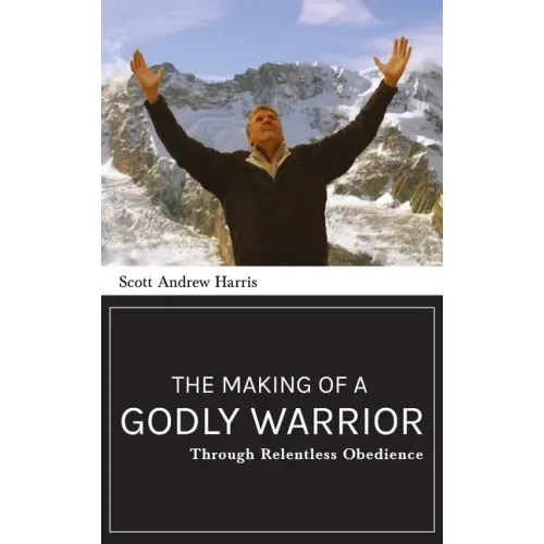 Making of a Godly Warrior: Through Relentless Obedience