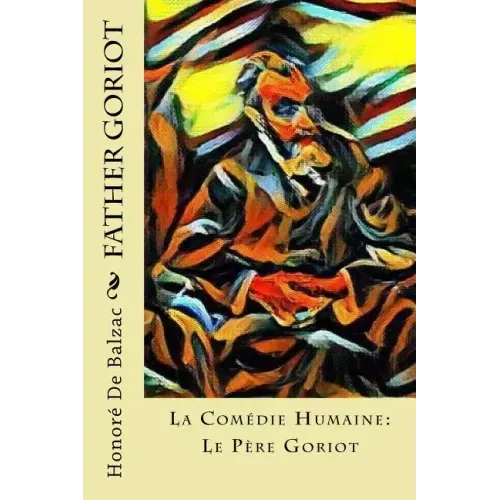 Father Goriot: La Comédie Humaine: Le Père Goriot