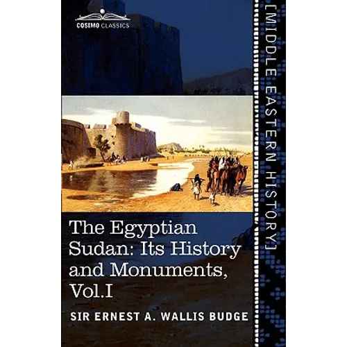 The Egyptian Sudan (in Two Volumes), Vol.I: Its History and Monuments
