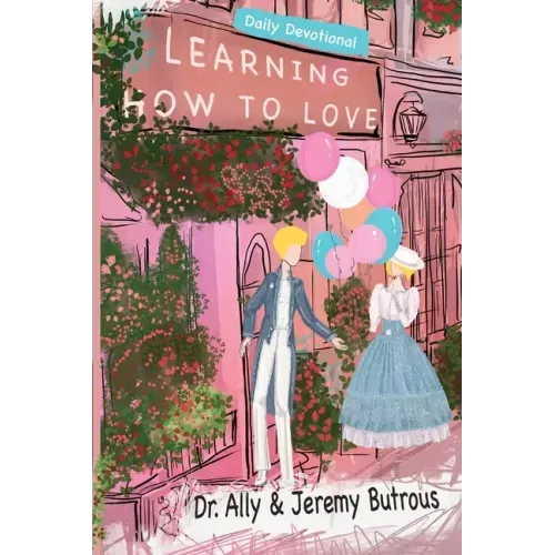 Learning How to Love: Biblical Skills to Improve Your Relationships