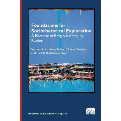 Foundations for Sociorhetorical Exploration: A Rhetoric of Religious Antiquity Reader