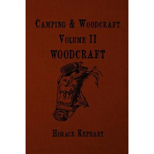 Camping and Woodcraft: For vacation campers and for travelers in the Wilderness