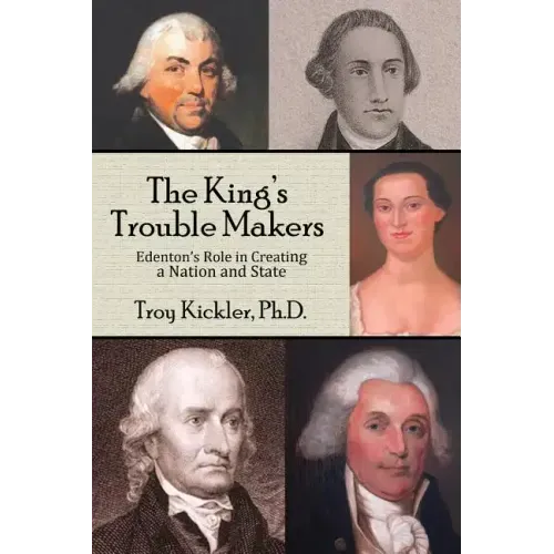 The King's Trouble Makers: Edenton's Role in Creating a Nation and State