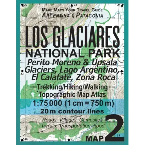 Los Glaciares National Park Map 2 Perito Moreno & Upsala Glaciers, Lago Argentino, El Calafate, Zona Roca Trekking/Hiking/Walking Topographic Map Atla