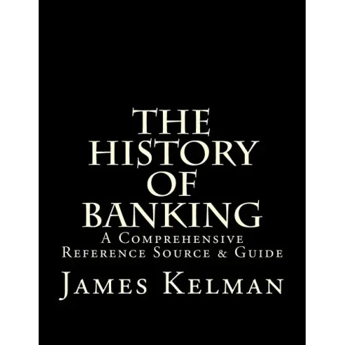 The History of Banking: A Comprehensive Reference Source & Guide