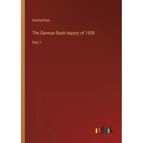 The German Bank Inquiry of 1908: Part 2