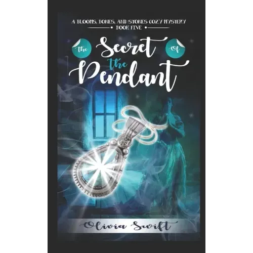 The Secret of the Pendant (A Blooms, Bones and Stones Cozy Mystery - Book Five)