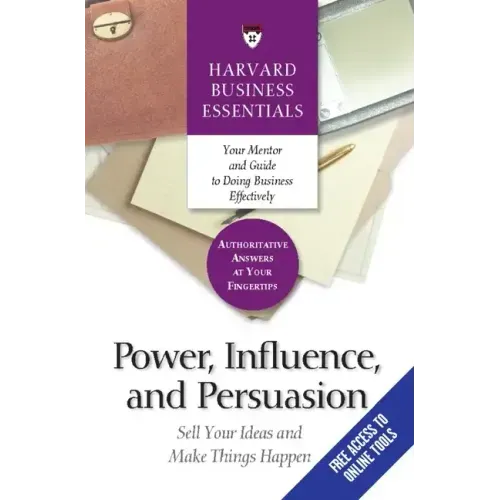 Power, Influence, and Persuasion: Sell Your Ideas and Make Things Happen