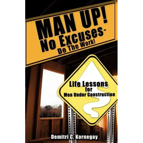 MAN UP! No Excuses - Do The Work!