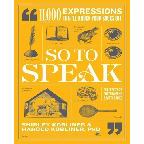 So to Speak: 11,000 Expressions That'll Knock Your Socks Off