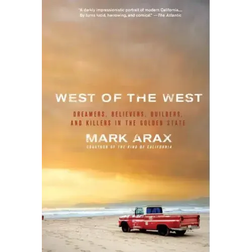 West of the West: Dreamers, Believers, Builders, and Killers in the Golden State
