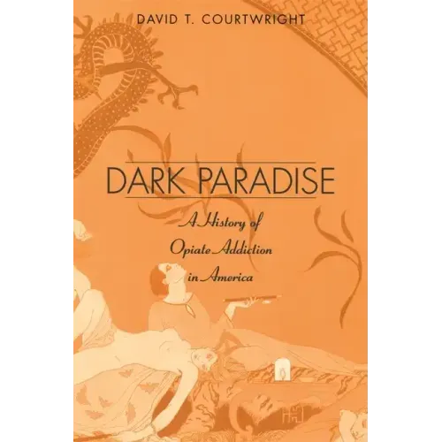 Dark Paradise: A History of Opiate Addiction in America
