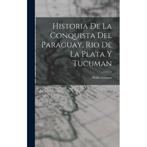 Historia de la Conquista del Paraguay, Rio de la Plata y Tucuman