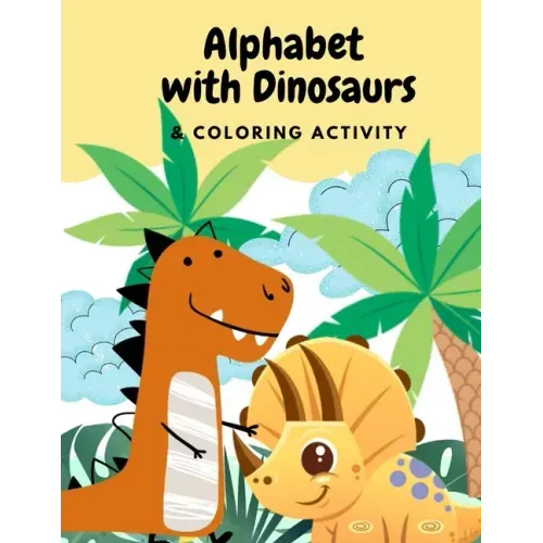 Alphabets with Dinosaurs & Coloring Activity: "Preschool Practice Handwriting. Learning and Trace Lettering Alphabet A-Z with Dinosaurs and Dinosaurs