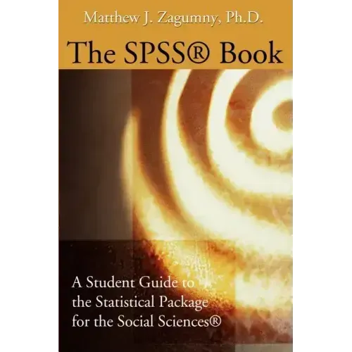 The SPSS Book: A Student Guide to the Statistical Package for the Social Sciences