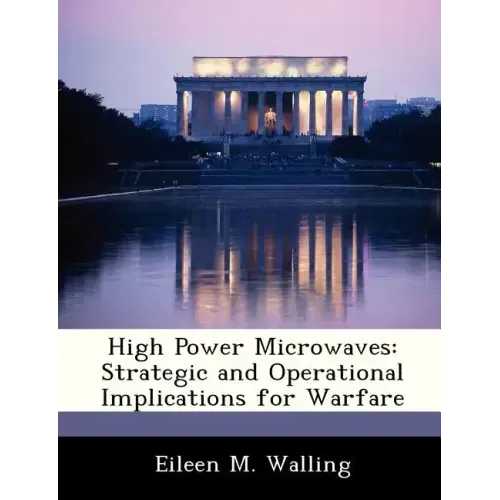 High Power Microwaves: Strategic and Operational Implications for Warfare