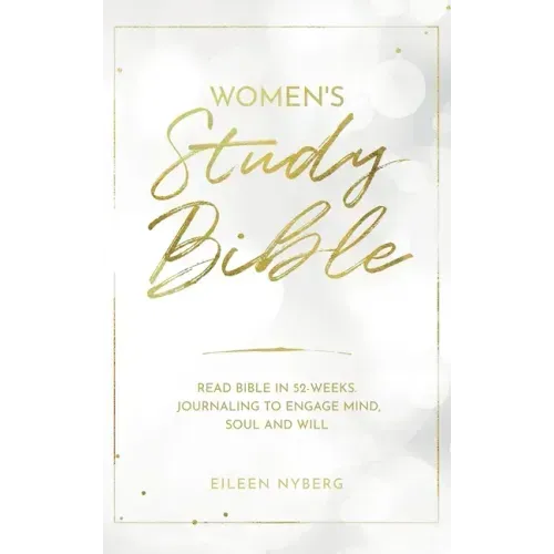 Women's Study Bible: Read Bible in 52-Weeks. Journaling to Engage Mind, Soul and Will.