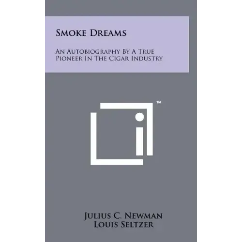 Smoke Dreams: An Autobiography by a True Pioneer in the Cigar Industry