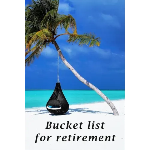Bucket list for retirement: The detailed bucketlist checklist for retirement - Plan your ultimate adventures awaiting for you when retired