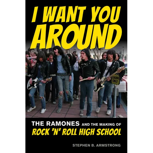 I Want You Around: The Ramones and the Making of Rock 'n' Roll High School