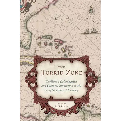 The Torrid Zone: Caribbean Colonization and Cultural Interaction in the Long Seventeenth Century