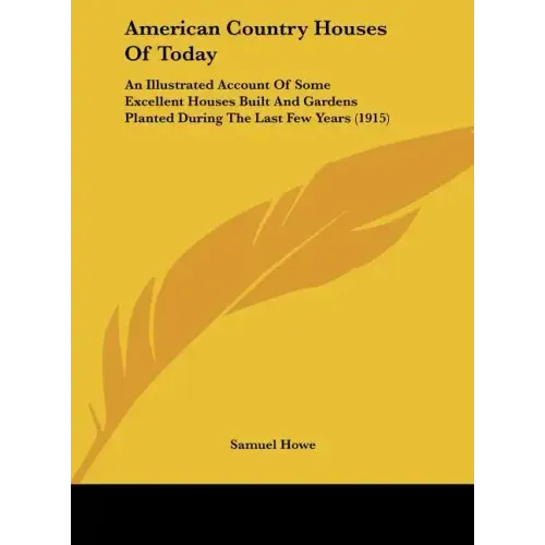 American Country Houses of Today: An Illustrated Account of Some Excellent Houses Built and Gardens Planted During the Last Few Years (1915)
