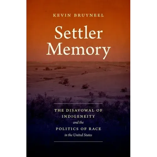 Settler Memory: The Disavowal of Indigeneity and the Politics of Race in the United States