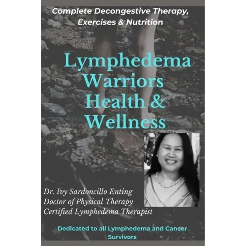 Lymphedema Warriors Health & Wellness: Complete Decongestive Therapy, Exercises & Nutrition ( Black & White Edition)