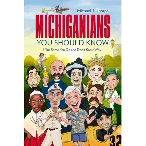 Michiganians You Should Know: (Plus Some You Do and Don't Know Why)