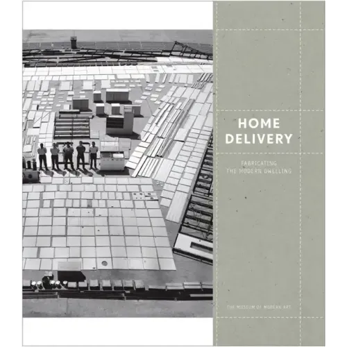 Home Delivery: Fabricating the Modern Dwelling