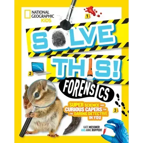 Solve This! Forensics: Super Science and Curious Capers for the Daring Detective in You