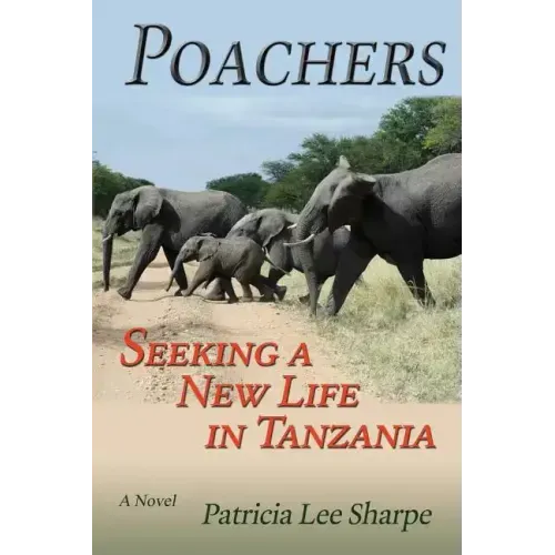 Poachers: Seeking a New Life in Tanzania, A Novel