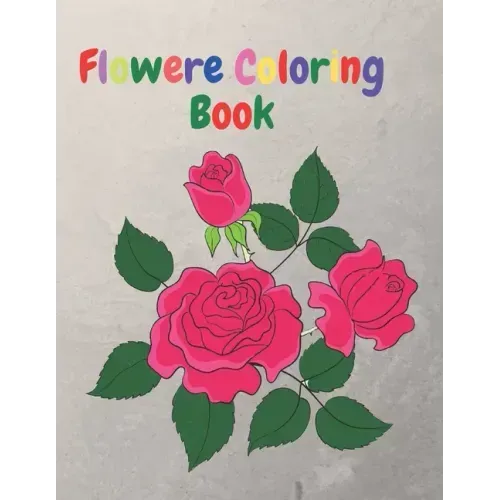 Flower Coloring Book: An Adult Coloring Book with Flower Collection, Flower Designs for Relaxation and 40 Cute Pages.